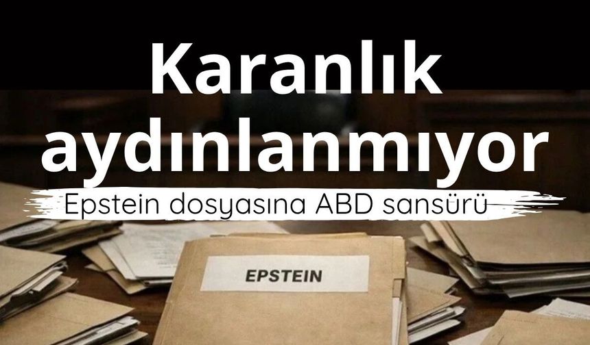 Karanlık aydınlanmıyor: Epstein dosyasına ABD sansürü
