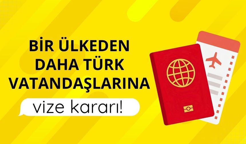 Bir ülkeden daha Türk vatandaşlarına vize kararı!