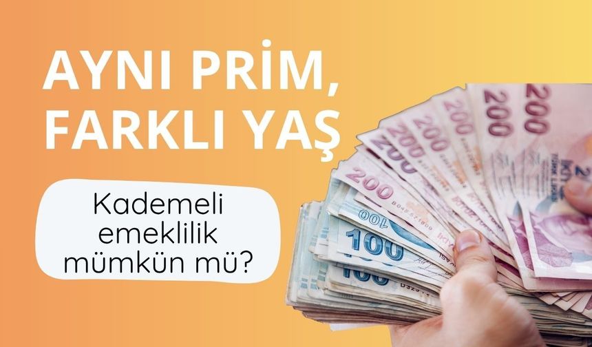 Aynı prim, farklı yaş: Kademeli emeklilik mümkün mü?