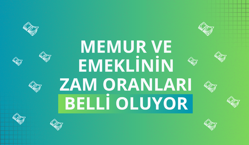 Memur ve emeklinin zam oranları belli oluyor