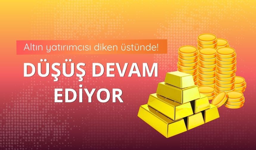 Altın yatırımcısı diken üstünde! Düşüş devam ediyor