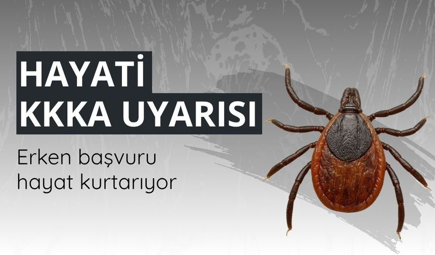 Uzmanlardan KKKA uyarısı: Erken başvuru hayat kurtarıyor