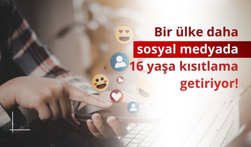 Bir ülke daha sosyal medyada 16 yaşa kısıtlama getiriyor!