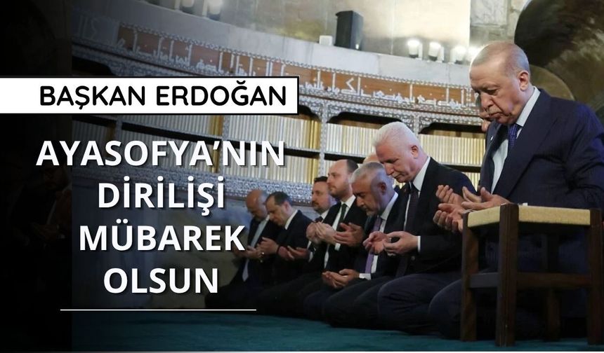 Cumhurbaşkanı Erdoğan: Ayasofya’nın dirilişi mübarek olsun