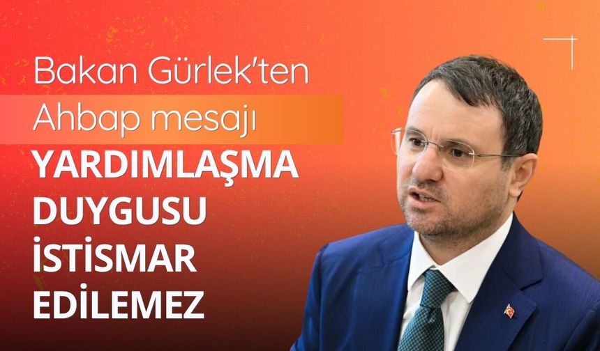 Bakan Gürlek'ten Ahbap mesajı: Yardımlaşma duygusu istismar edilemez