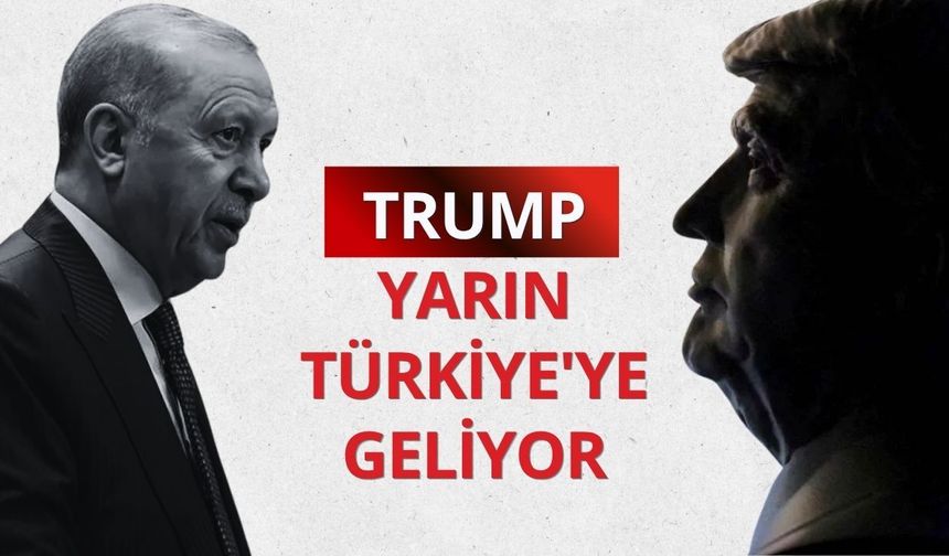 ABD Başkanı Trump yarın Türkiye'ye geliyor
