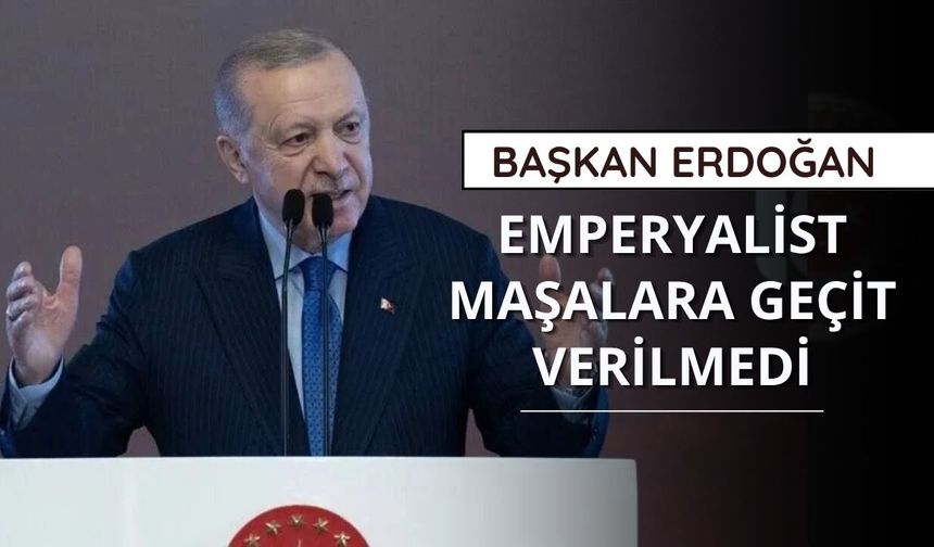 Başkan Erdoğan: Emperyalist maşalara geçit verilmedi