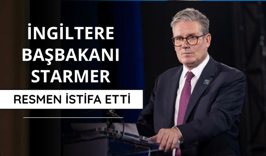 İngiltere Başbakanı Starmer resmen istifa etti