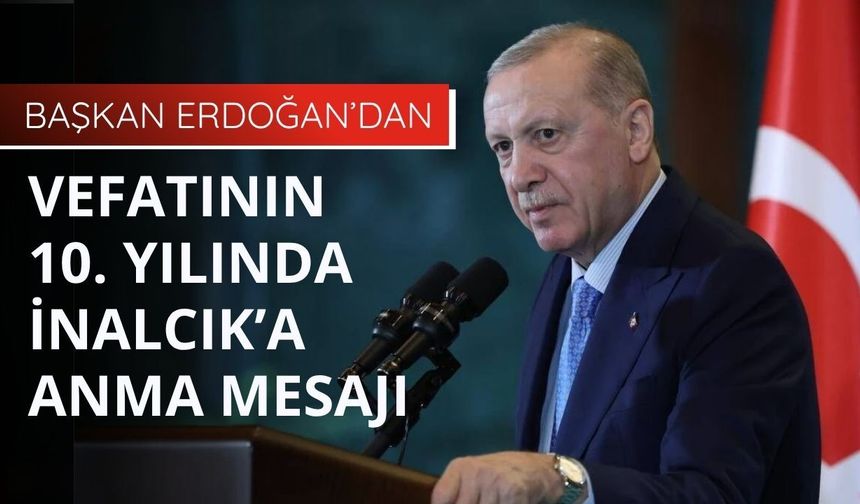 Başkan Erdoğan’dan vefatının 10. yılında İnalcık’a anma mesajı