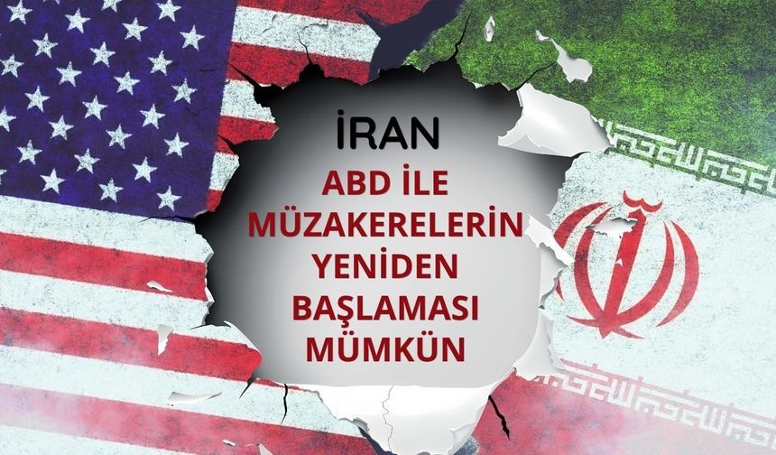 İran: ABD ile müzakerelerin yeniden başlaması mümkün