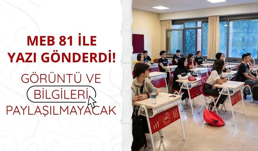 MEB 81 ile yazı gönderdi! Görüntü ve bilgileri paylaşılmayacak