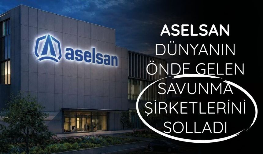 ASELSAN dünyanın önde gelen savunma şirketlerini solladı