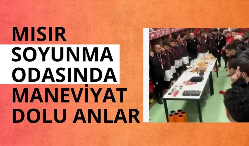 Mısır soyunma odasında maneviyat dolu anlar
