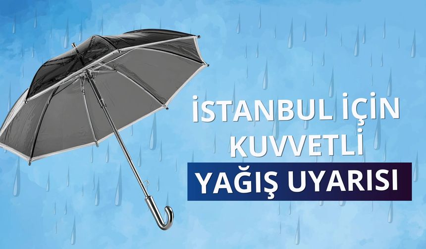 İstanbul için kuvvetli yağış uyarısı