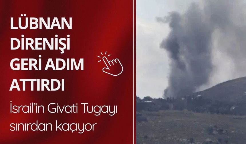 Lübnan direnişi geri adım attırdı: İsrail’in Givati Tugayı sınırdan kaçıyor