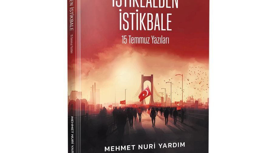 İSTİKLALDEN İSTİKBALE -15 TEMMUZ YAZILARI