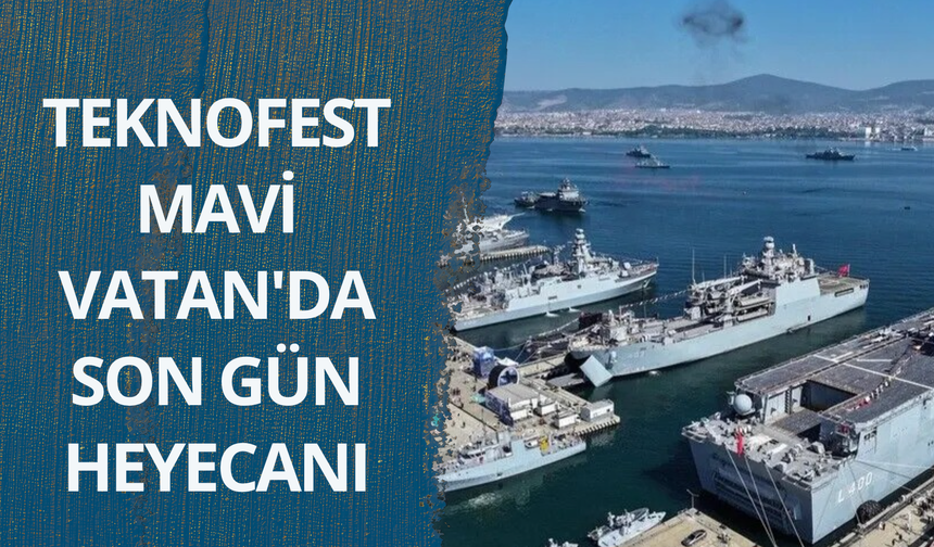TEKNOFEST Mavi Vatan'da son gün heyecanı