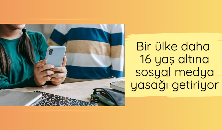 Bir ülke daha 16 yaş altına sosyal medya yasağı getiriyor