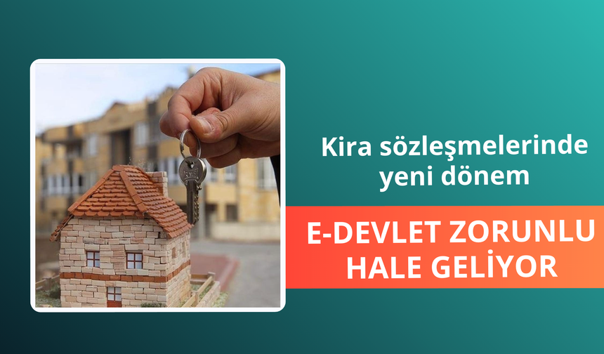 Kira sözleşmelerinde yeni dönem: e-Devlet zorunlu hale geliyor