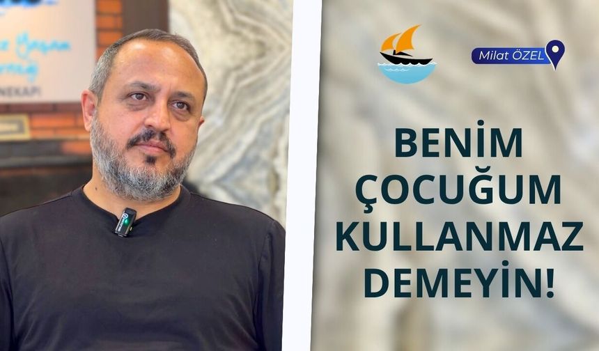 Bostan: Benim çocuğum uyuşturucu kullanmaz demeyin