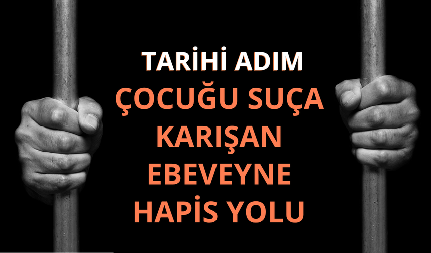 TBMM'den tarihi adım: Çocuğu suça karışan ebeveyne hapis yolu