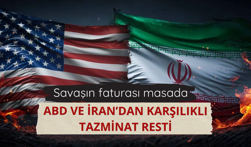 ABD ve İran’dan karşılıklı tazminat resti: Savaşın faturası masada