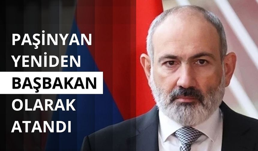Ermenistan'da hükümetin istifasının ardından Paşinyan, yeniden başbakan olarak atandı