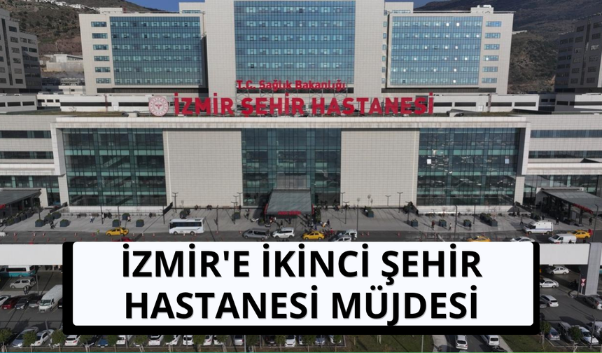 İzmir'e ikinci şehir hastanesi müjdesi