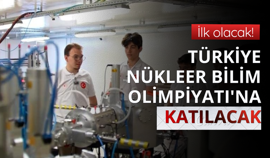Türkiye Uluslararası Nükleer Bilim Olimpiyatı'na katılacak