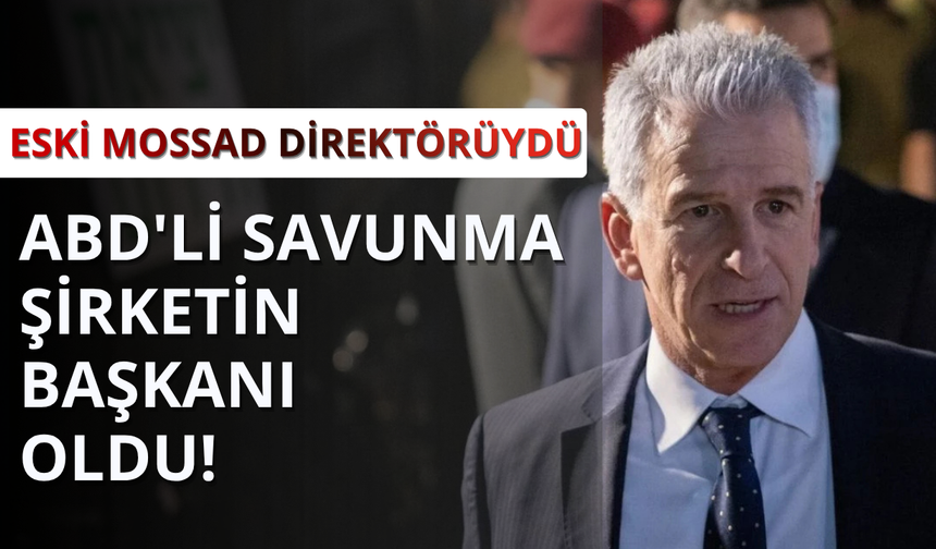 Eski Mossad Direktörü ABD'li savunma şirketinin başkanı oldu