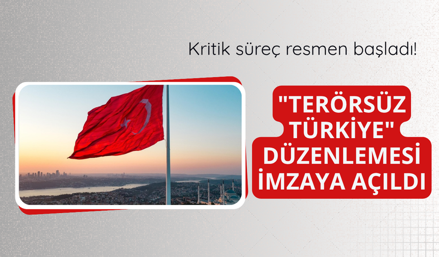 "Terörsüz Türkiye" düzenlemesi imzaya açıldı