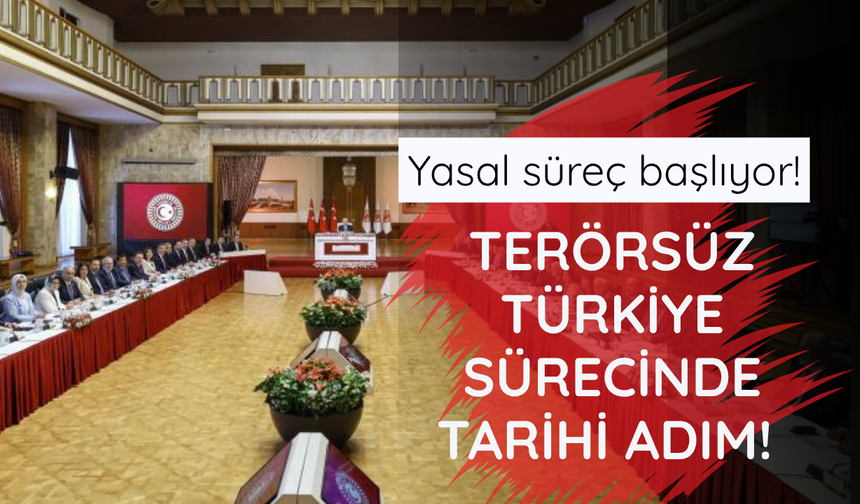 Terörsüz Türkiye sürecinde tarihi adım!  Yasal süreç başlıyor
