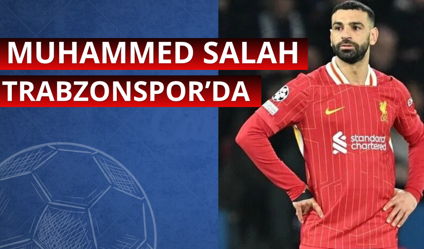 Muhammed Salah Trabzonspor'da!