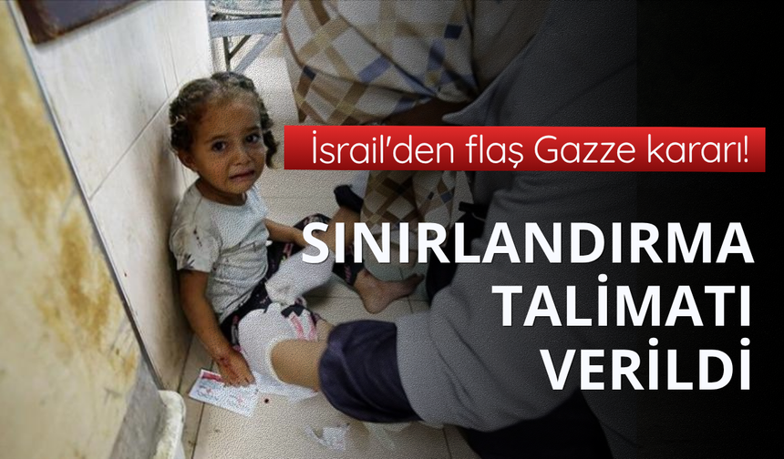 İsrail'den flaş Gazze kararı! Sınırlandırma talimatı verildi