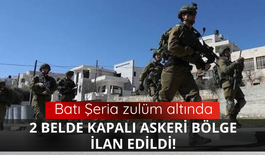 Batı Şeria'da 2 belde kapalı askeri bölge ilan edildi