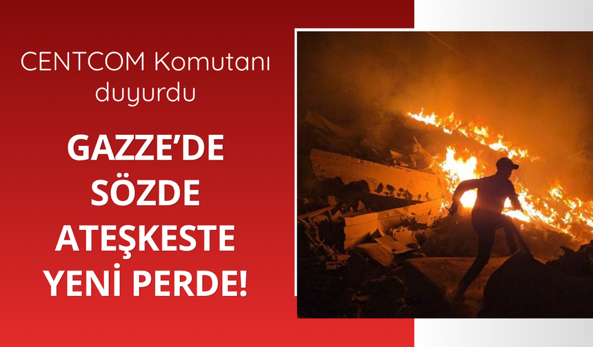 CENTCOM: Gazze'de ateşkese bağlıyız