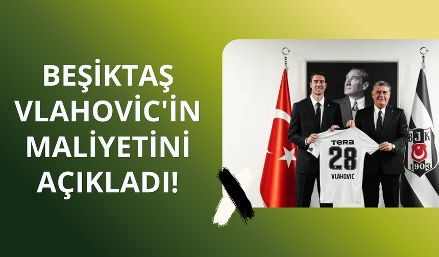 Beşiktaş Vlahovic'in maliyetini açıkladı!