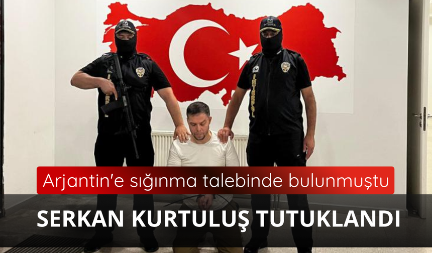 Organize suç örgütü elebaşı Serkan Kurtuluş tutuklandı