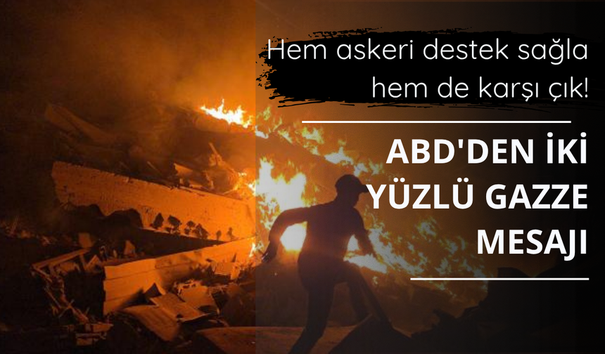 ABD'den iki yüzlü Gazze mesajı