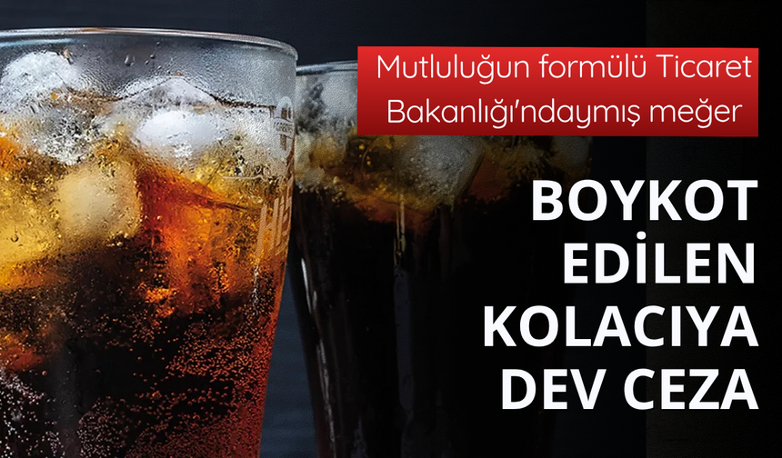 Bakanlıktan boykotlu markaya dev ceza!