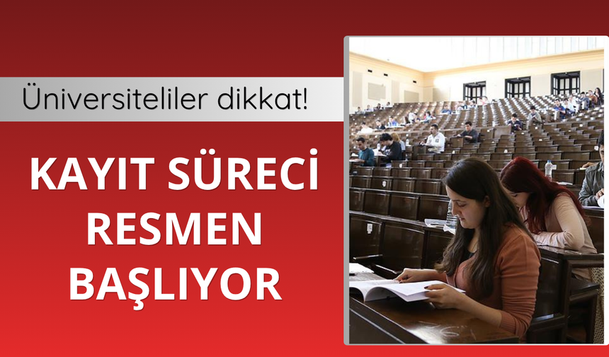 Üniversite kayıt süreci başlıyor