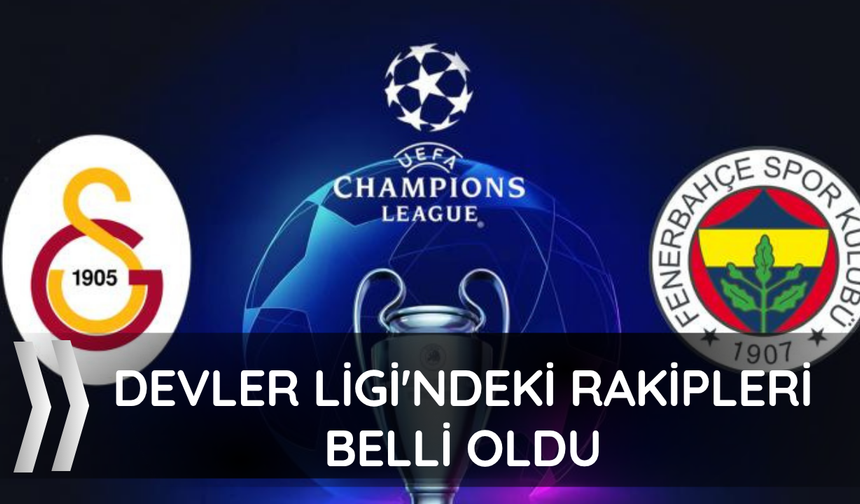 Galatasaray ve Fenerbahçe'nin Devler Ligi'ndeki rakipleri belli oldu