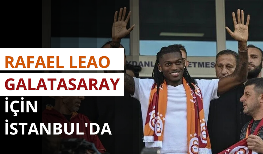 Rafael Leao Galatasaray için İstanbul'da