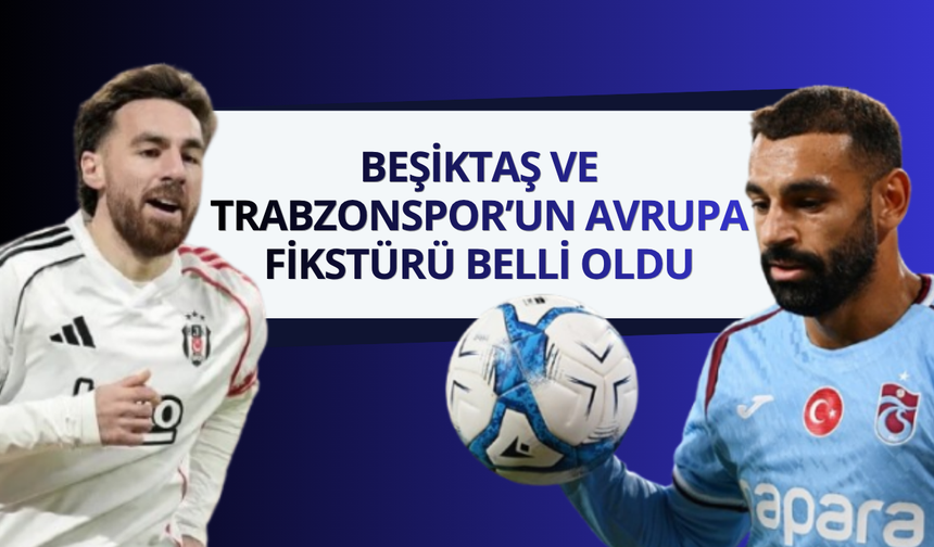 Beşiktaş ve Trabzonspor'un Avrupa fikstürü belli oldu