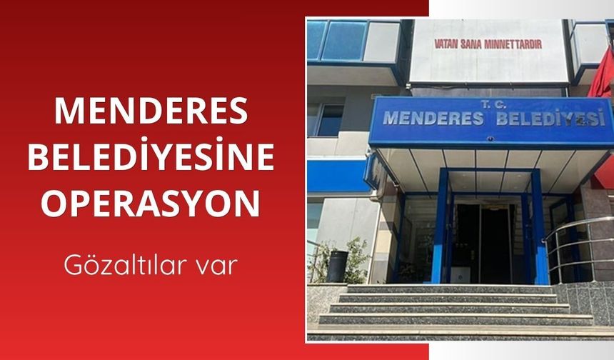 Menderes Belediyesine operasyon: 13 gözaltı