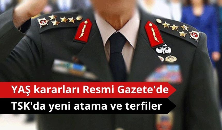 YAŞ kararları Resmi Gazete'de: TSK'da yeni atama ve terfiler