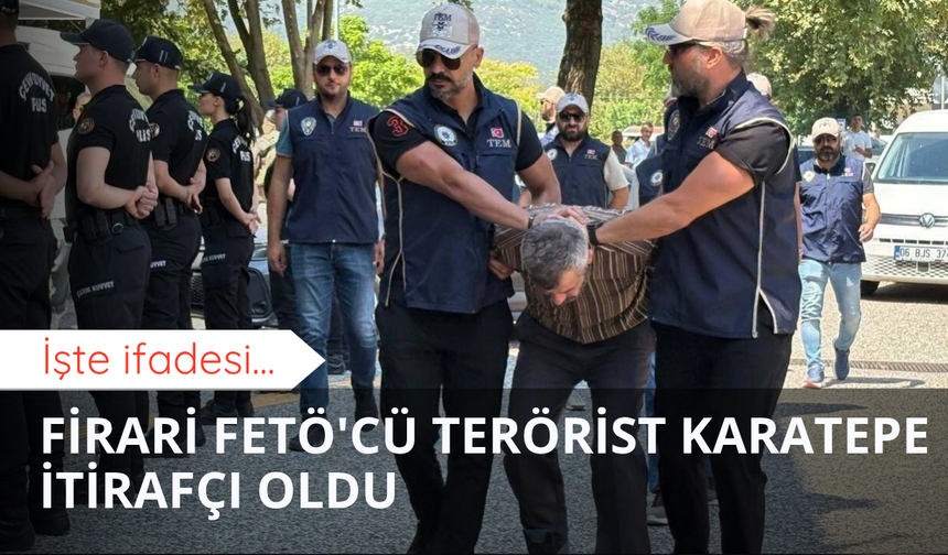 Firari FETÖ'cü terörist Karatepe itirafçı oldu: İşte ifadesi...