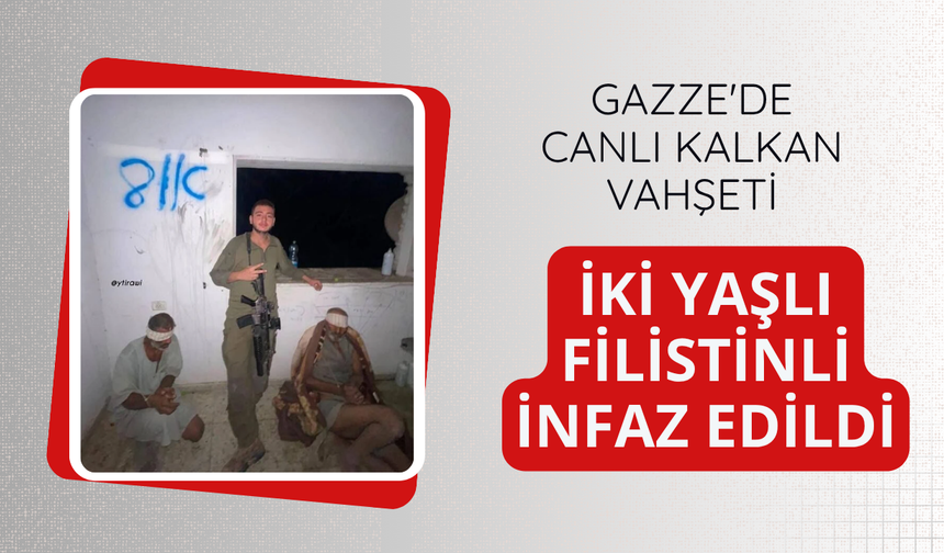 Gazze'de canlı kalkan vahşeti: İki yaşlı Filistinli infaz edildi