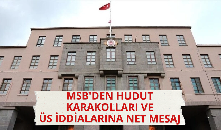 MSB: Hudut karakollarında birlik ve personel azaltılması söz konusu değil