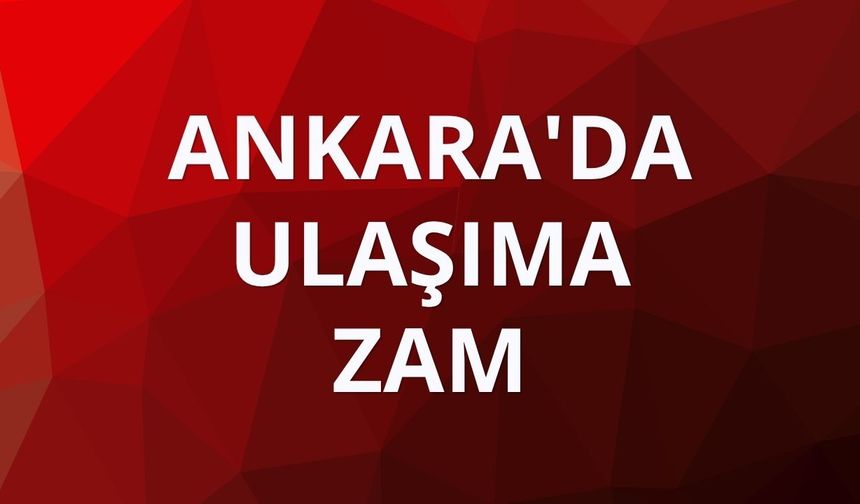 Ankara'da ulaşıma zam